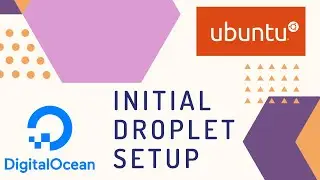 Initial Droplet Setup with DigitalOcean | Ubuntu 18.04 LTS
