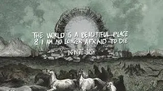 The World is a Beautiful Place & I am No Longer Afraid to Die - Infinite Josh