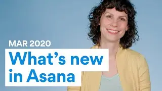 Whats new in Asana | March 2020