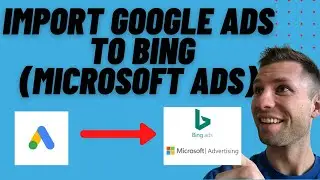 Import Google Ads Into Microsoft Ads (Bing Ads)