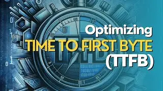 Optimizing Time to First Byte (TTFB)