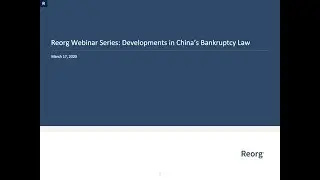 Reorg Webinar Series: Developments in China's Bankruptcy Law