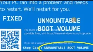 Your PC ran into problem and needs to restart, UNMOUNTABLE BOOT VOLUME