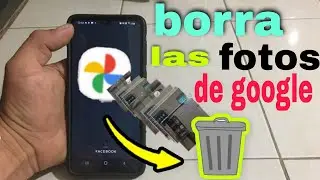 como BORRAR fotos de Google FOTOS