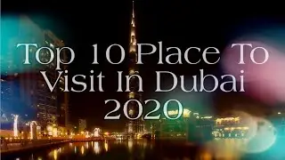 Dubai : 10 Must Visit Place 2020 | Top 10 Place To Visit In Dubai 2020 | Top 10 picks