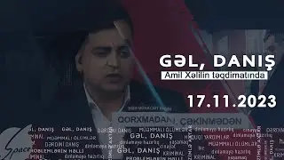 Gəl, Danış Amil Xəlil ilə (17.11.2023)