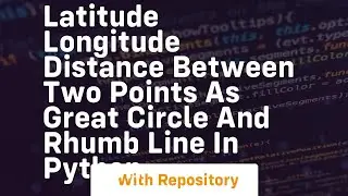 Latitude Longitude distance between two points as Great Circle and Rhumb Line in Python