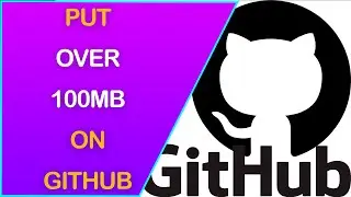 How to Upload Large Files (OVER 100Mb) to Github