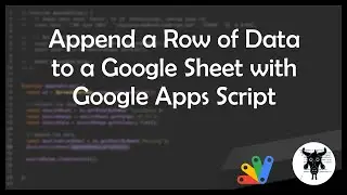 Append a row of data to a Google Sheet with Google Apps Script