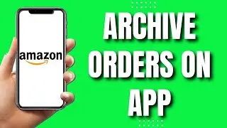 How To Archive Orders On Amazon App (Easy)