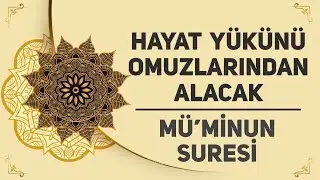 Hayat Yükünü Omuzlarından Alacak - Mü'minun Suresi