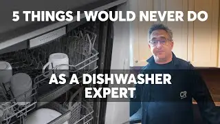 5 Things I Would Never Do as a Dishwasher Expert | Consumer Reports