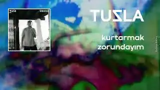 Tuzla - Kurtarmak Zorundayım (Lyric Video - Sözler)