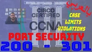 62 - CCNA 200-301 (بالعربي) - Chapter5: Security Fundamentals - Port Security (Limits&Violations)