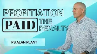 The Propitiation Paid the Penalty | Pastor Alan Plant | Redemption Church