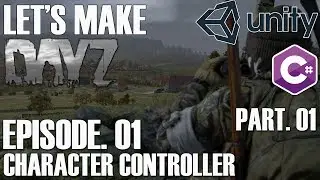 (Unity 5) Let's Make DayZ! [Episode 01 - Introduction & Character Controller Part. 1]