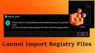 Unable to Open Registry Files - Unable to Import (Regedit FIX) 4 Methods