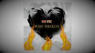 Ken Vybz - P*ssy Too Clean ( audio )