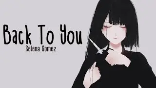 「Nightcore」→ Back To You ♪ (Selena Gomez) Lyrics ✔︎