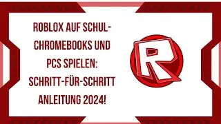 Roblox auf Schul-Chromebooks und PCs spielen: Schritt-für-Schritt Anleitung 2024!
