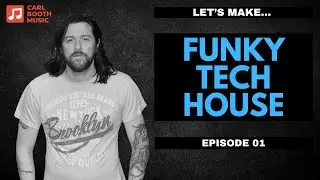 Let's Make Funky Tech House - Episode 01 - House Music Tutorial In Ableton - Samples Available