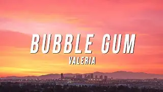 Valeria - Bubble Gum (Lyrics)
