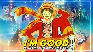 [ I'm good ]- thanks for 7k - Anime Mix - CapCut - [Edit/AMV]