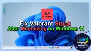 Valorant Stuck After Minimizing? Disable This Windows 11 Feature!