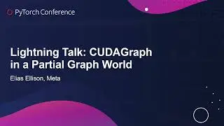 Lightning Talk: CUDAGraph in a Partial Graph World - Elias Ellison, Meta