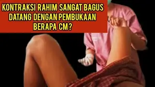 KONTRAKSI RAHIM SANGAT BAGUS. DATANG DENGAN PEMBUKAAN BERAPA CM ❓ 