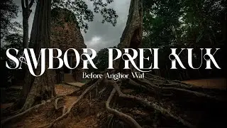 Before Angkor there was Sambor Prei Kuk