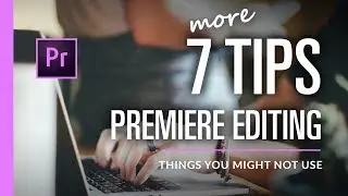 7 More Basic Editing Tips in Premiere Pro CC 2017