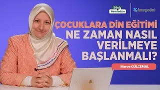 Çocuklara Din Eğitimi Ne Zaman Nasıl Verilmeye Başlanmalı? | Sözü Yormadan | Merve Gülcemal | B4