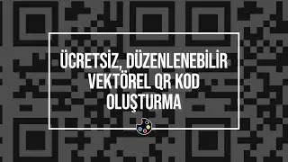 ÜCRETSİZ, DÜZENLENEBİLİR VEKTÖREL QR KOD OLUŞTURMA