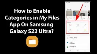 How to Enable Categories in My Files App On Samsung Galaxy S22 Ultra?