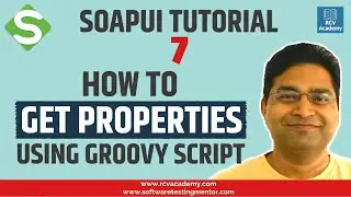 SoapUI Tutorial #7 - Access | Get SoapUI Properties by Groovy Script