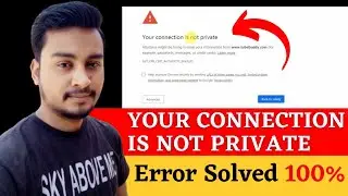 Your Connection is not Private Problem solved | Connection is not Private fix | Browser issue 2021