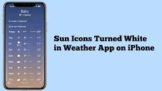 How to Fix Sun Icons Turned White in Weather App on iPhone in iOS 18?