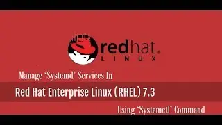 How to Manage ‘Systemd’ Services Using ‘Systemctl’ in RHEL-7