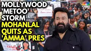 Mohan Lal Resigns as AMMA President As 'Me Too' Storm Roils The Malayalam Film Industry | N18V