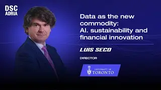 Data as the new commodity: AI. sustainability and financial innovation | Luis Seco | DSC ADRIA 24