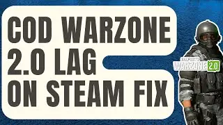 How To Fix COD Warzone 2.0 Lag Or Latency On Steam [New 2024]