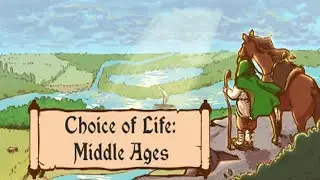 Choice of Life: Middle Ages - Из грязи , не в князи, но тоже сойдёт