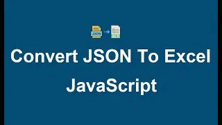 Convert JSON to Excel using JavaScript