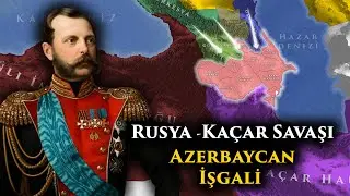 Azerbaycanın İşgali 1828 || Rusya-Kaçar Hanedanlığı Savaşı