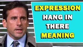 Expression Hang In There Meaning