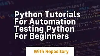 Python tutorials for automation testing python for beginners