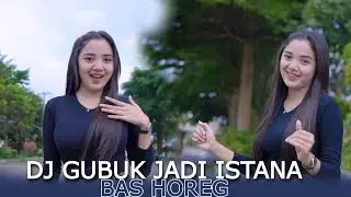 DJ GUBUK JADI ISTANA  BAS HOREG