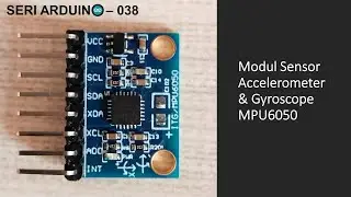 Seri Arduino – 038: Modul Sensor Accelerometer & Gyroscope MPU6050