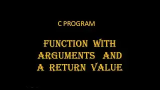 C PROGRAM FUNCTION WITH  ARGUMENTS  AND  A RETURN VALUE | BY SnehaTech